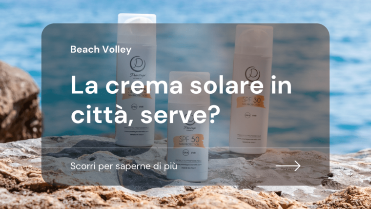 La crema solare in città, serve?  Consigli per i giocatori di Beach Volley